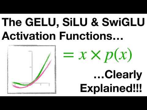 The GELU, SiLU and SwiGLU activation functions, clearly explained!!! 영상 썸네일