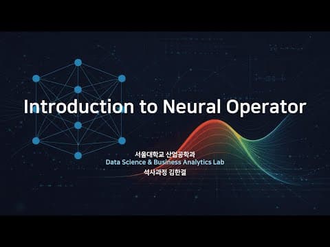 (Paper Review) Introduction to Neural Operator 영상 썸네일