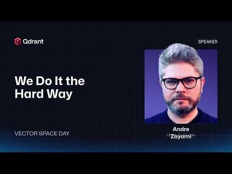 Qdrant | We Do it the Hard Way | Andre Zayarni 영상 썸네일