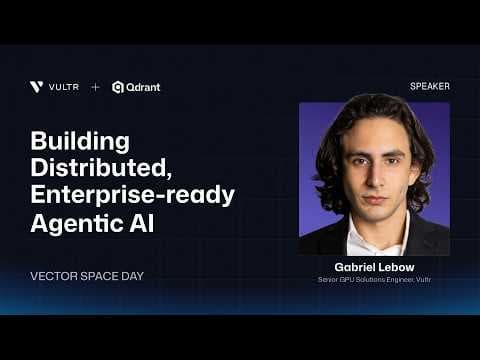 Vultr | Building Distributed, Enterprise-ready Agentic AI | Gabriel Lebow 영상 썸네일