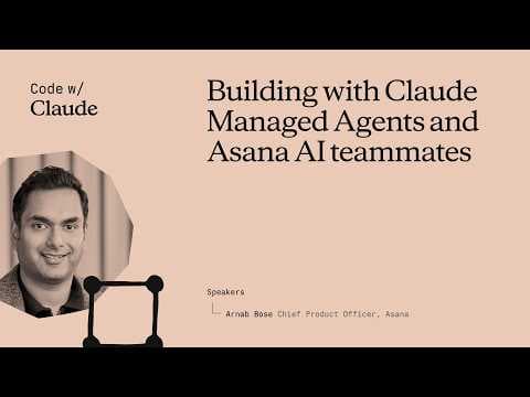 Building with Claude Managed Agents and Asana AI teammates 영상 썸네일