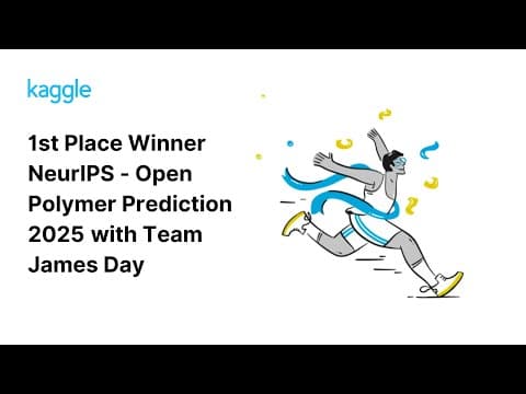 Kaggle Winners Walkthroughs: NeurIPS - Open Polymer Prediction 2025 with Team James Day 영상 썸네일