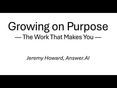 Growing on Purpose: The Work That Makes You. Jeremy Howard on human flourishing in the time of AI. 영상 썸네일